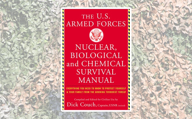 The U.S. Armed Forces Nuclear, Biological and Chemical Survival Manual: Everything you need to know to protect yourself and your family from the growing terrorist threat, ed. Dick Couch