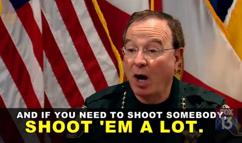 Florida Sheriff: ‘If You Need to Shoot Somebody, Shoot ’em a Lot’ Florida Sheriff: ‘If You Need to Shoot Somebody, Shoot ’em a Lot’
